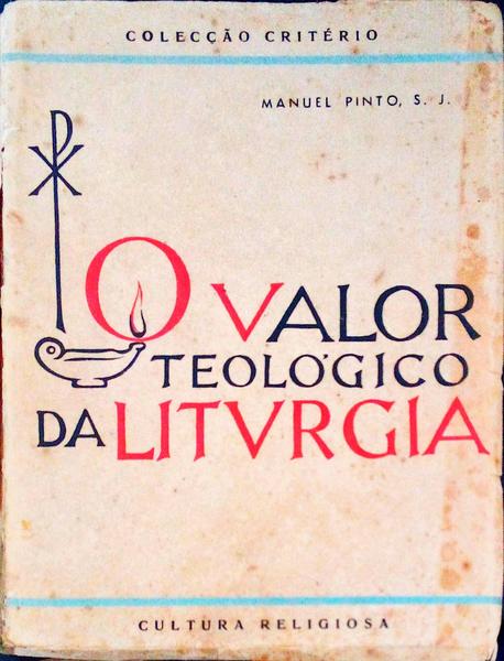 O VALOR TEOLÃ“GICO DA LITURGIA. (Ensaio de um Tratado)