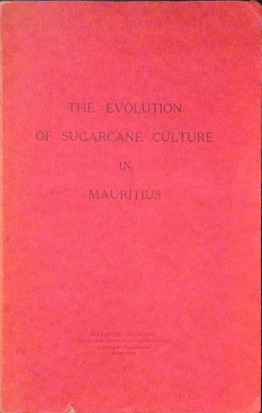 THE EVOLUTION OF SUGARCANE CULTURE IN MAURITIUS.