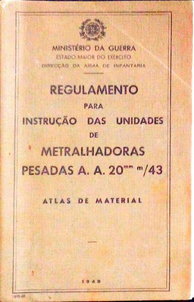 REGULAMENTO PARA INSTRUÃ‡ÃƒO DAS UNIDADES DE METRALHADORAS PESADAS A. A. 20MM M/43. Atlas de Material.