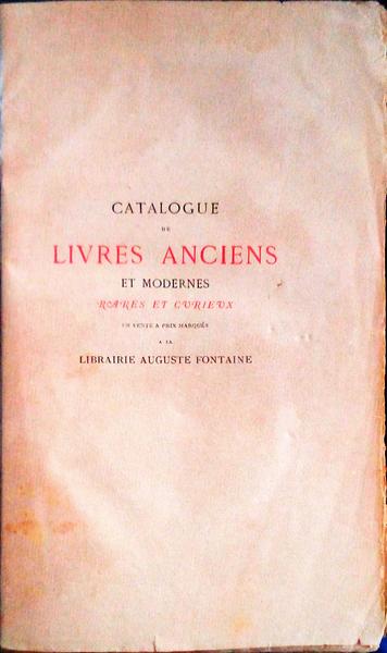 CATALOGUE DE LIVRES ANCIENS ET MODERNES RARES ET CURIEUX DE LA LIBRAIRIE AUGUSTE FONTAINE.