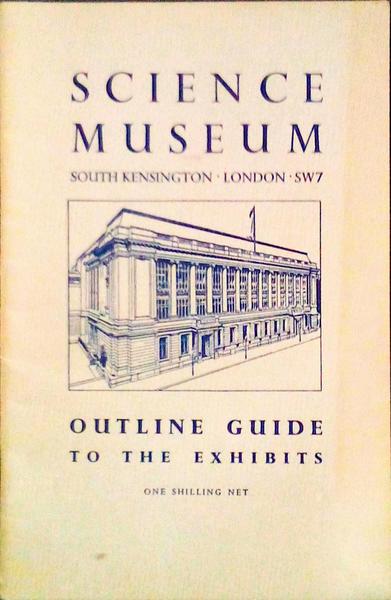 SCIENCE MUSEUM OUTLINE GUIDE TO THE EXHIBITS.