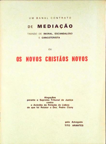 UM BANAL CONTRATO DE MEDIAÃ‡ÃƒO TAXADO DE IMORAL, ESCANDALOSO E GANGSTERISTA OU OS NOVOS CRISTÃƒOS NOVOS.