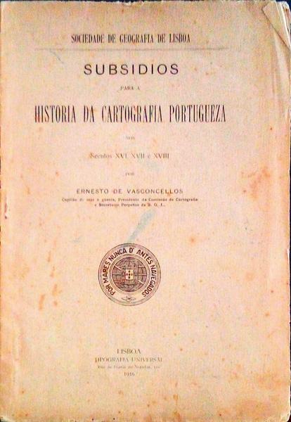 SUBSIDIOS PARA A HISTORIA DA CARTOGRAFIA PORTUGUEZA NOS SECULOS XVI, XVII E XVIII.