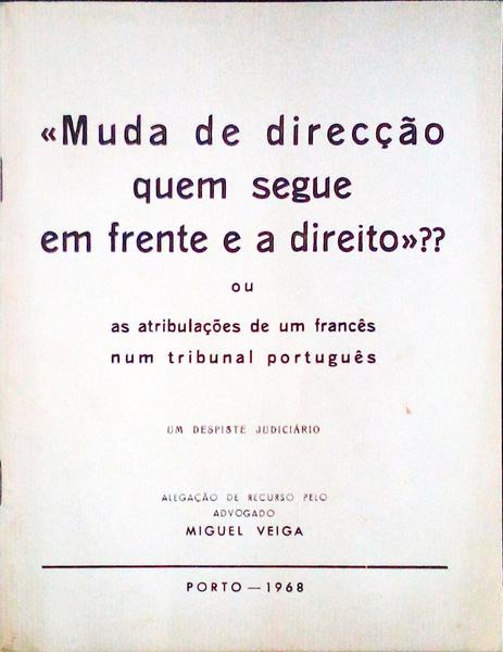 MUDA DE DIRECÃ‡ÃƒO QUEM SEGUE EM FRENTE E A DIREITO? Ou as AtribulaÃ§Ãµes de um FrancÃªs num Tribunal PortuguÃªs.