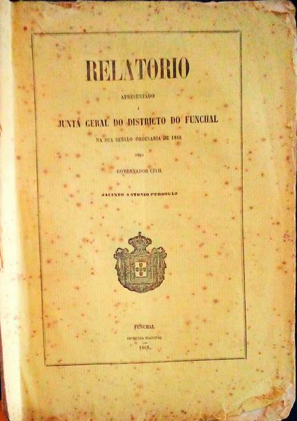 RELATORIO APRESENTADO Ã JUNTA GERAL DO DISTRICTO DO FUNCHAL NA SUA SESSÃƒO ORDINARIA DE 1866.