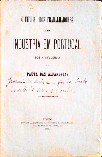 FUTURO (O) DOS TRABALHADORES E DA INDUSTRIA EM PORTUGAL SOB A INFLUENCIA DA PAUTA DAS ALFANDEGAS.