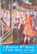 A PRINCESA SANTA JOANA E A SUA Ã‰POCA (1452-1490)