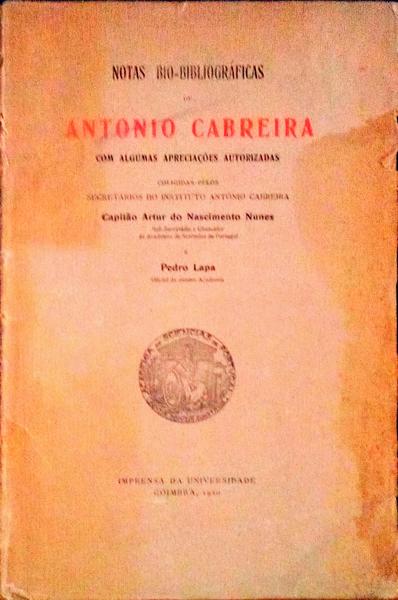 NOTAS BIO-BIBLIOGRÃFICAS DE ANTONIO CABREIRA. Com Algumas ApreciaÃ§Ãµes Autorizadas.
