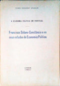 A ECONOMIA POLÃTICA EM PORTUGAL: FRANCISCO SOLANO CONSTÃ‚NCIO E OS SEUS ESTUDOS DE ECONOMIA POLÃTICA.