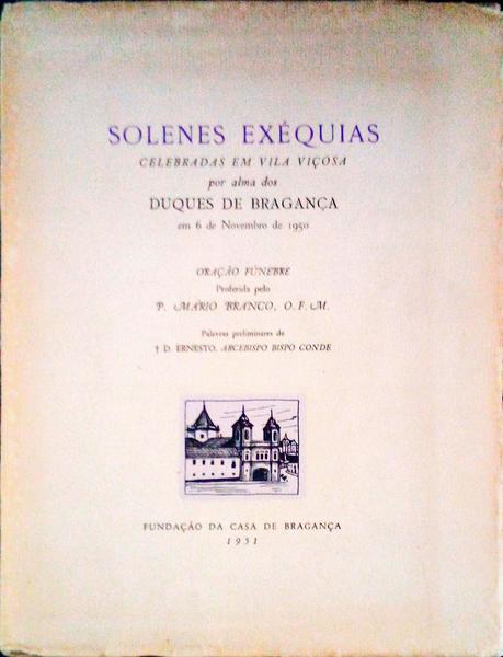 SOLENES EXÃ‰QUIAS, CELEBRADAS EM VILA VIÃ‡OSA POR ALMA DOS DUQUES DE BRAGANÃ‡A EM 6 DE NOVEMBRO DE 1950.
