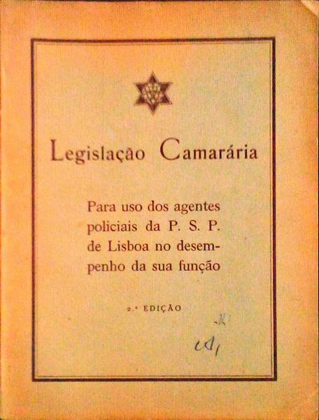 LEGISLAÃ‡ÃƒO CAMARÃRIA. Para Uso dos Agentes Policiais da P. S. P. de Lisboa no Desempenho da sua FunÃ§Ã£o.
