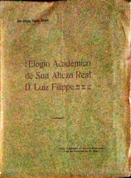 ELOGIO ACADEMICO DE SUA ALTEZA REAL D. LUIZ FILIPPE.