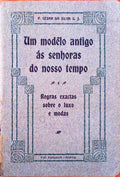 UM MODÃŠLO ANTIGO ÃS SENHORAS DO NOSSO TEMPO E REGRAS EXACTAS SOBRE O LUXO E MODAS.