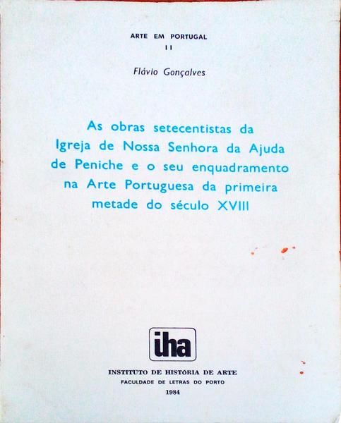 AS OBRAS SETECENTISTAS DA IGREJA DE NOSSA SENHORA DA AJUDA DE PENICHE E O SEU ENQUADRAMENTO NA ARTE PORTUGUESA DA PRIMEIRA METADE DO SÃ‰CULO XVIII.