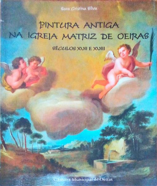 PINTURA ANTIGA NA IGREJA MATRIZ DE OEIRAS. SÃ©culos XVII e XVIII.