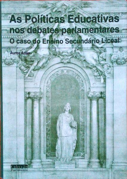 AS POLÃTICAS EDUCATIVAS NOS DEBATES PARLAMENTARES. O Caso do Ensino SecundÃ¡rio Liceal.