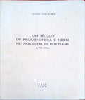 UM SÃ‰CULO DE ARQUITECTURA E TALHA NO NOROESTE DE PORTUGAL (1750-1850).