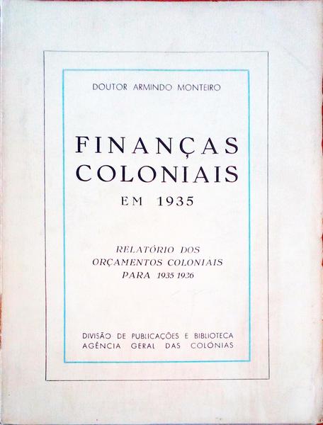 FINANÃ‡AS COLONIAIS EM 1935. RelatÃ³rio dos OrÃ§amentos Coloniais para 1935-1936.