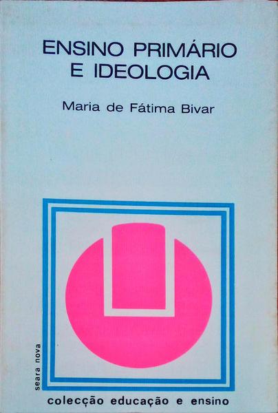 ENSINO PRIMÃRIO E IDEOLOGIA. [2.Âª EDIÃ‡ÃƒO]