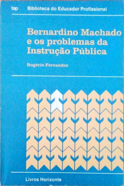 BERNARDINO MACHADO E OS PROBLEMAS DA INSTRUÃ‡ÃƒO PÃšBLICA.