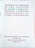 CATÃLOGO DA EXPOSIÃ‡ÃƒO DE UMA COLECÃ‡ÃƒO DE LIVROS E MAPAS REFERENTES A PORTUGAL PERTENCENTES AO CONDE SCHOUWALOFF.