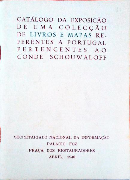 CATÃLOGO DA EXPOSIÃ‡ÃƒO DE UMA COLECÃ‡ÃƒO DE LIVROS E MAPAS REFERENTES A PORTUGAL PERTENCENTES AO CONDE SCHOUWALOFF.