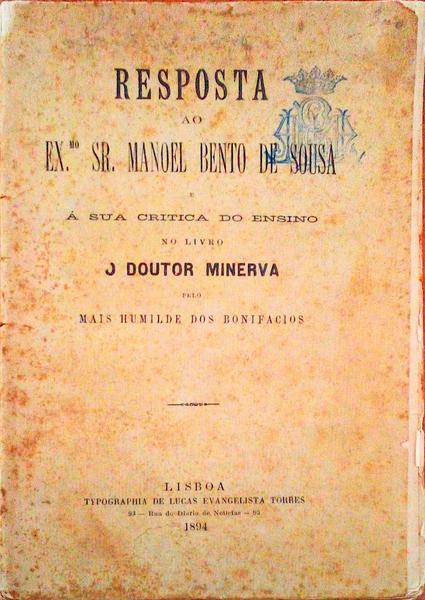 RESPOSTA AO EXMO. SR. MANOEL BENTO DE SOUSA E Ã SUA CRITICA DO ENSINO NO LIVRO O DOUTOR MINERVA.