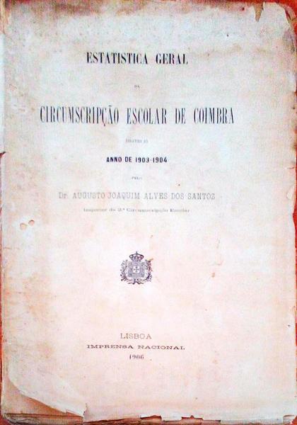 ESTATISTICA GERAL DA CIRCUMSCRIPÃ‡ÃƒO ESCOLAR DE COIMBRA RELATIVA AO ANNO DE 1903-1904.