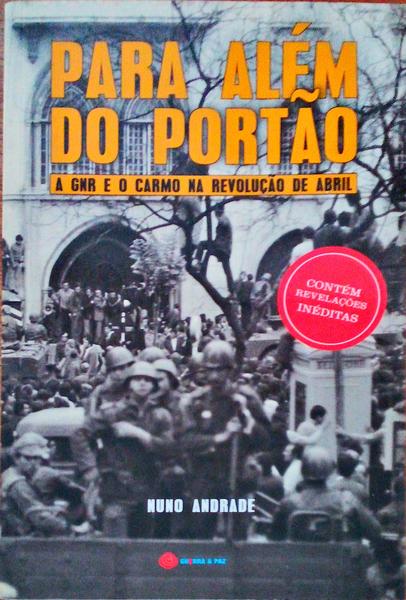 PARA ALÃ‰M DO PORTÃƒO. A GNR E O CARMO NA REVOLUÃ‡ÃƒO DE ABRIL. [1.Âª EDIÃ‡ÃƒO]