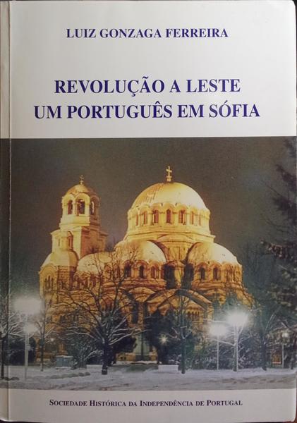 REVOLUÃ‡ÃƒO A LESTE, UM PORTUGUÃŠS EM SÃ“FIA.