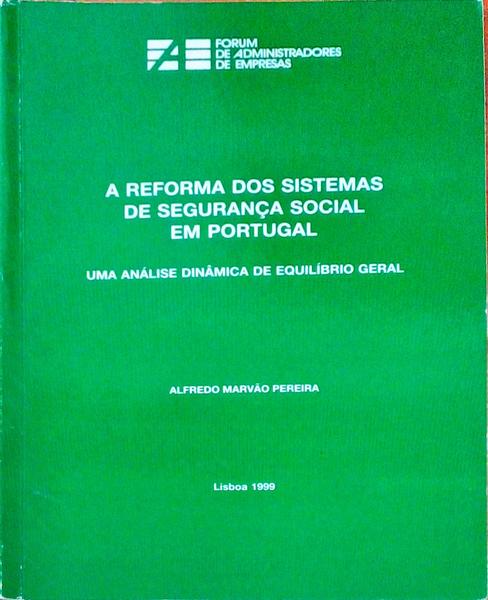 A REFORMA DOS SISTEMAS DE SEGURANÃ‡A SOCIAL EM PORTUGAL. Uma AnÃ¡lise DinÃ¢mica de EquilÃ­brio Geral.