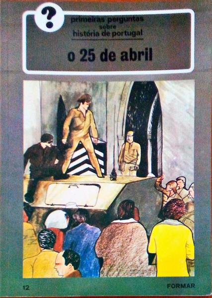 PRIMEIRAS PERGUNTAS SOBRE HISTÃ“RIA DE PORTUGAL: O 25 DE ABRIL.