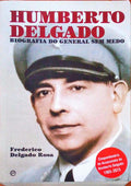 HUMBERTO DELGADO, BIOGRAFIA DO GENERAL SEM MEDO. [1.Âª EDIÃ‡ÃƒO]