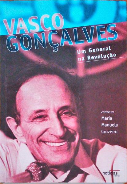 VASCO GONÃ‡ALVES UM GENERAL NA REVOLUÃ‡ÃƒO. [2.Âª EDIÃ‡ÃƒO]