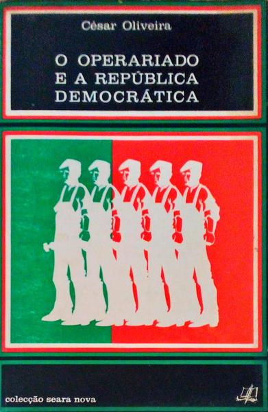 O OPERARIADO E A REPÃšBLICA DEMOCRÃTICA (1910-1914). [2.Âª EDIÃ‡ÃƒO]