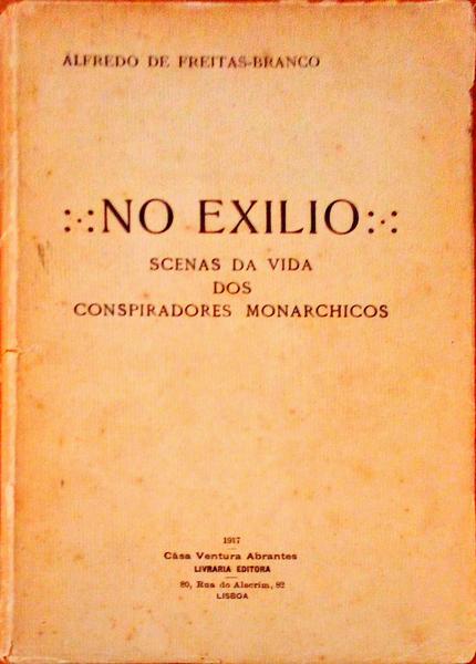 NO EXILIO SCENAS DA VIDA DOS CONSPIRADORES MONARCHICOS.
