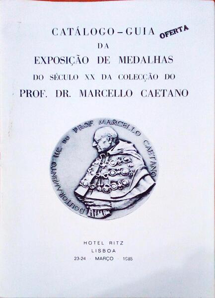 CATÃLOGO-GUIA DA EXPOSIÃ‡ÃƒO DE MEDALHAS DO SÃ‰CULO XX DA COLECÃ‡ÃƒO DO PROF. DR. MARCELLO CAETANO.