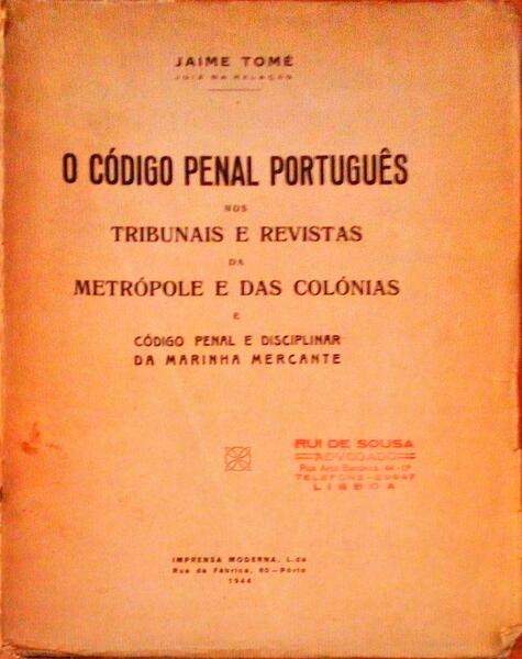 O CÃ“DIGO PENAL PORTUGUÃŠS NOS TRIBUNAIS E REVISTAS DA METRÃ“POLE E DAS COLÃ“NIAS E CÃ“DIGO PENAL E DISCIPLINAR DA MARINHA MERCANTE.