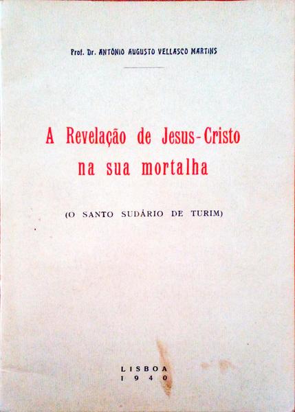 A REVELAÃ‡ÃƒO DE JESUS-CRISTO NA SUA MORTALHA. (O SANTO SUDÃRIO DE TURIM).