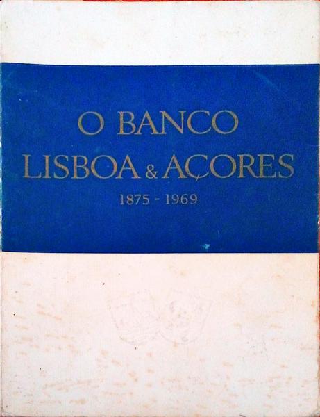 O BANCO LISBOA & AÃ‡ORES, 1875-1969.