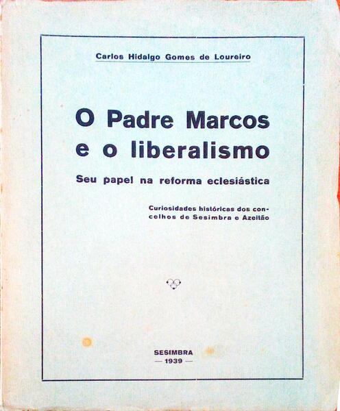 O PADRE MARCOS E O LIBERALISMO. Seu Papel na Reforma EclesiÃ¡stica.