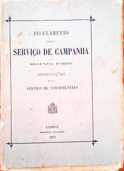 REGULAMENTO PARA O SERVIÃ‡O DE CAMPANHA. InstrucÃ§Ãµes para o ServiÃ§o de Subsistencias.