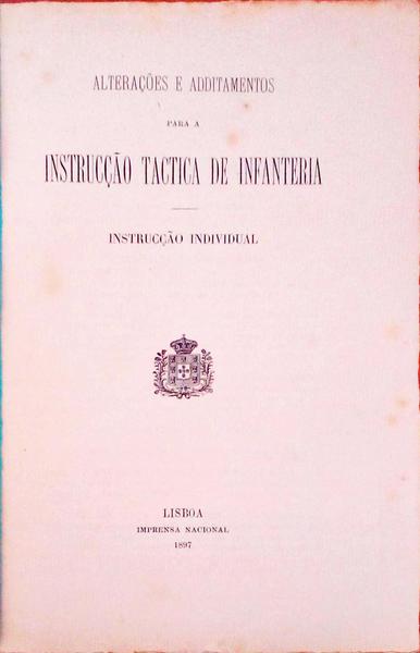 ALTERAÃ‡Ã•ES E ADDITAMENTOS PARA A INSTRUCÃ‡ÃƒO TACTICA DE INFANTERIA.