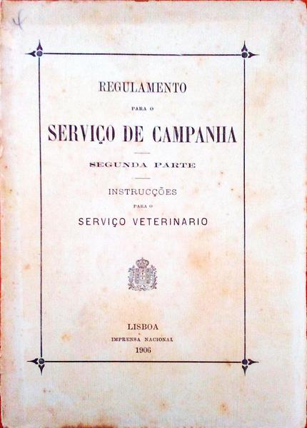 REGULAMENTO PARA O SERVIÃ‡O DE CAMPANHA. InstrucÃ§Ãµes para o ServiÃ§o Veterinario.