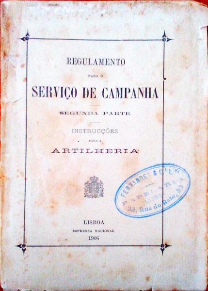 REGULAMENTO PARA O SERVIÃ‡O DE CAMPANHA. InstrucÃ§Ãµes para a Artilheria.