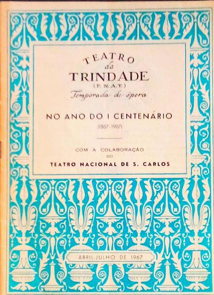 TEATRO DA TRINDADE (F.N.A.T.) TEMPORADA DE Ã“PERA: NO ANO DO I CENTENÃRIO (1867-1967).