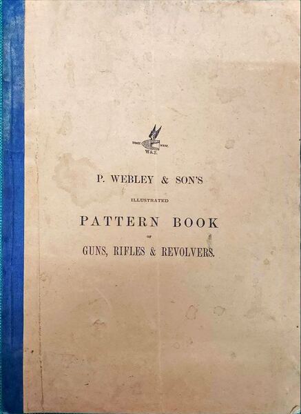 P. WEBLEY & SON'S ILLUSTRATED PATTERN BOOK OF GUNS, RIFLES & REVOLVERS.
