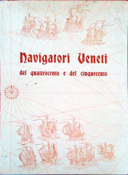 MOSTRA DEI NAVIGATORI VENETI DEL QUATTROCENTO E DEL CINQUECENTO. Catalogo.