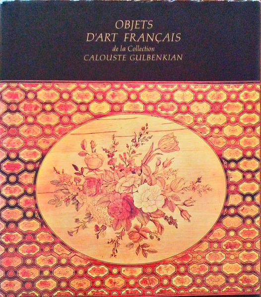 OBJETS D'ART FRANÃ‡AIS DE LA COLLECTION CALOUSTE GULBENKIAN.