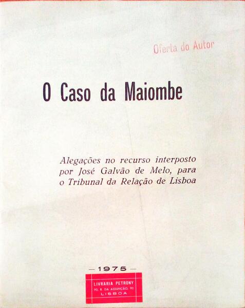 O CASO DE MAIOMBE. AlegaÃ§Ãµes no recurso interposto por JosÃ© GalvÃ£o de Melo, para o Tribunal da RelaÃ§Ã£o de Lisboa.